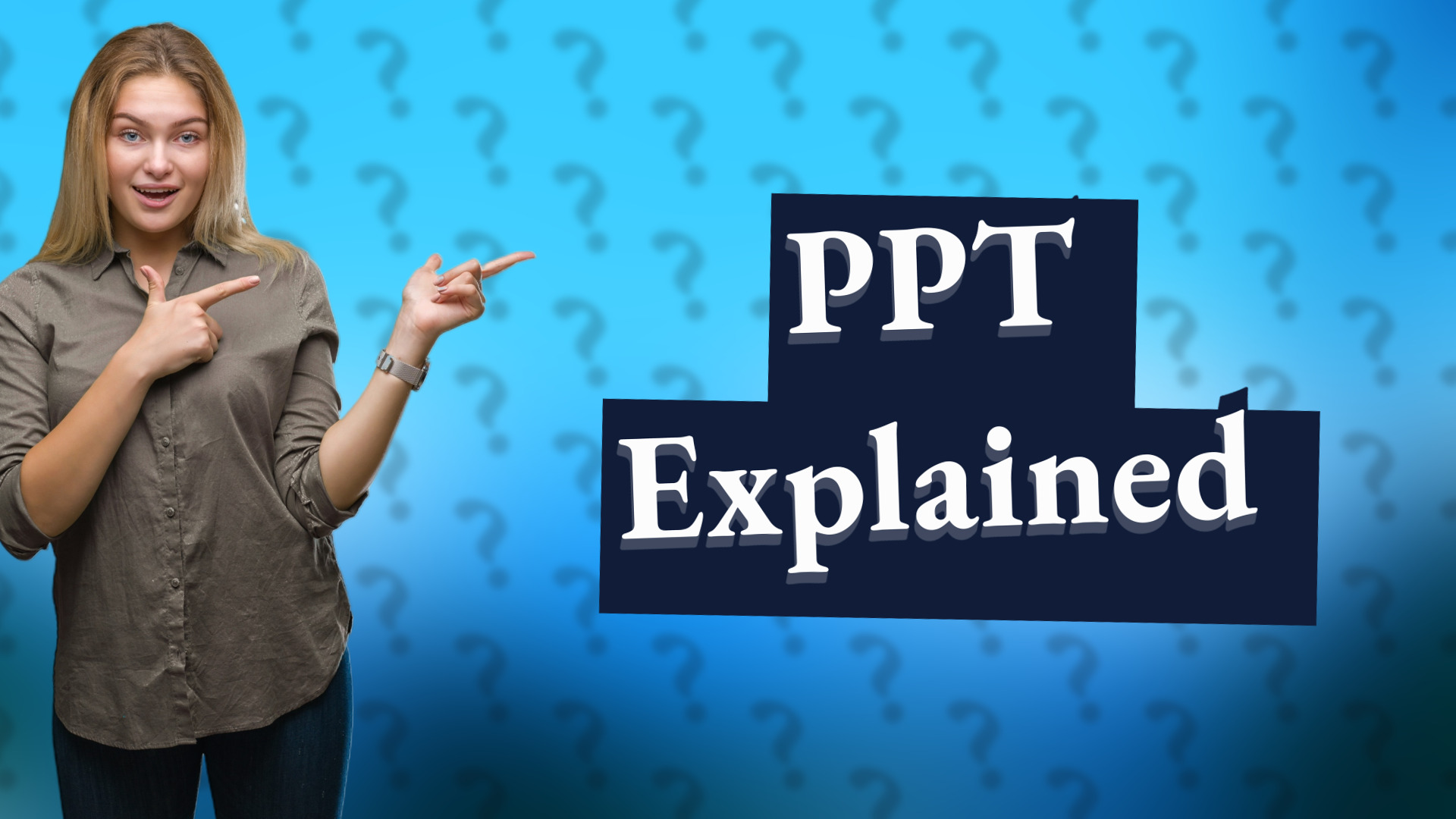 PPT Explained