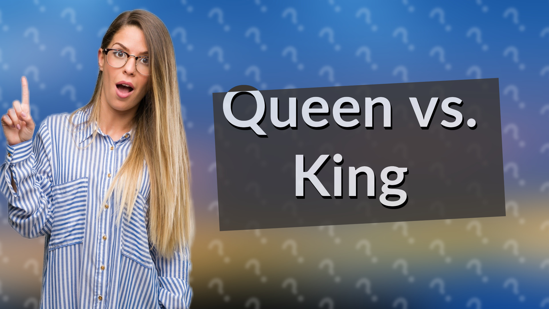 Queen vs. King