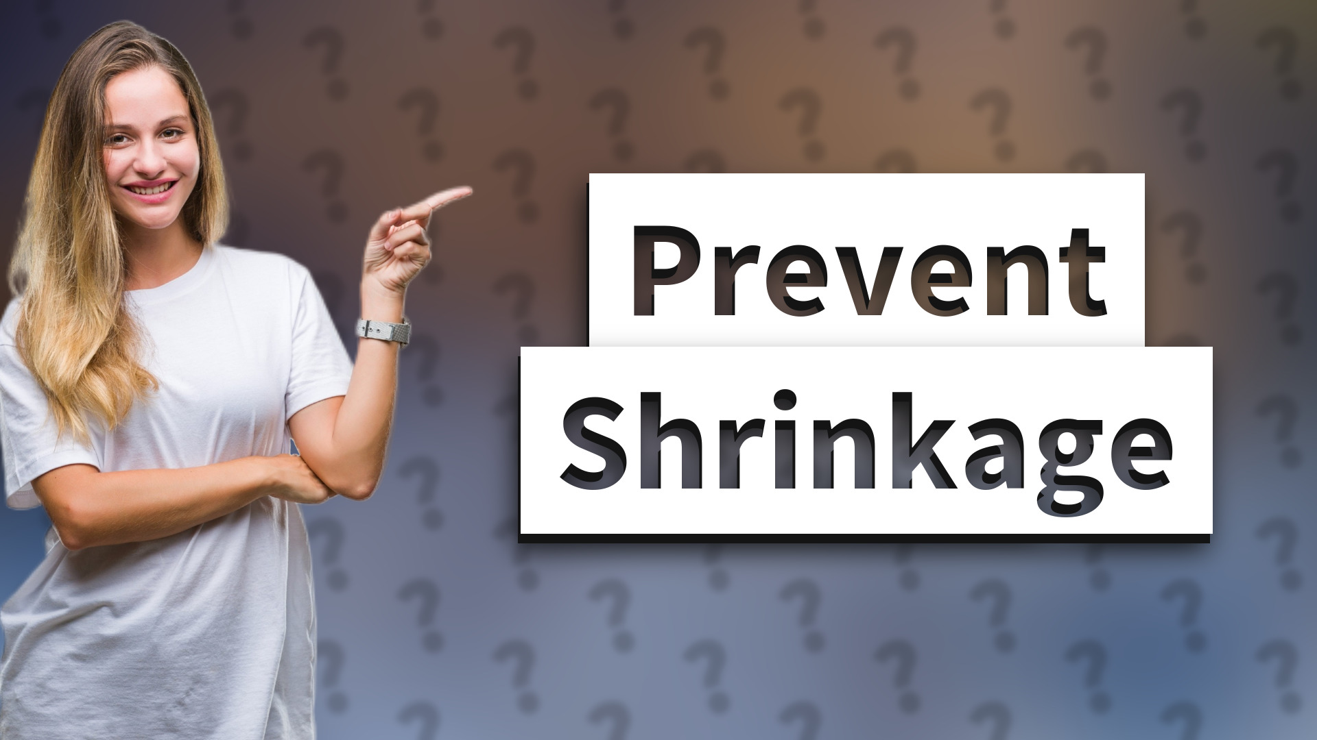 Prevent Shrinkage