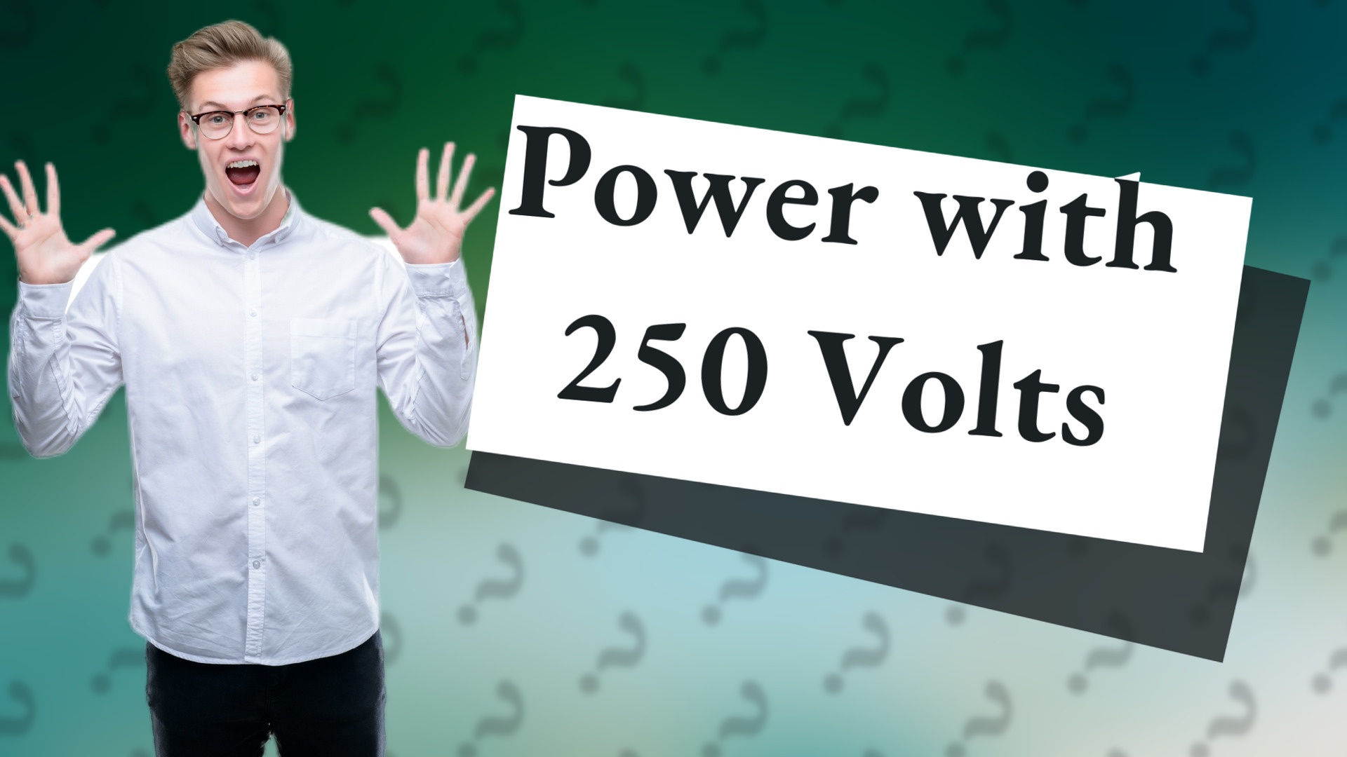 Power with 250 Volts