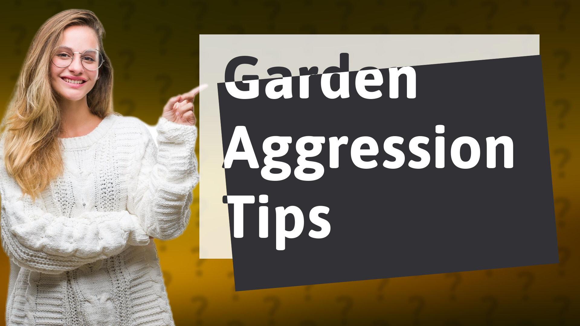 Garden Aggression Tips