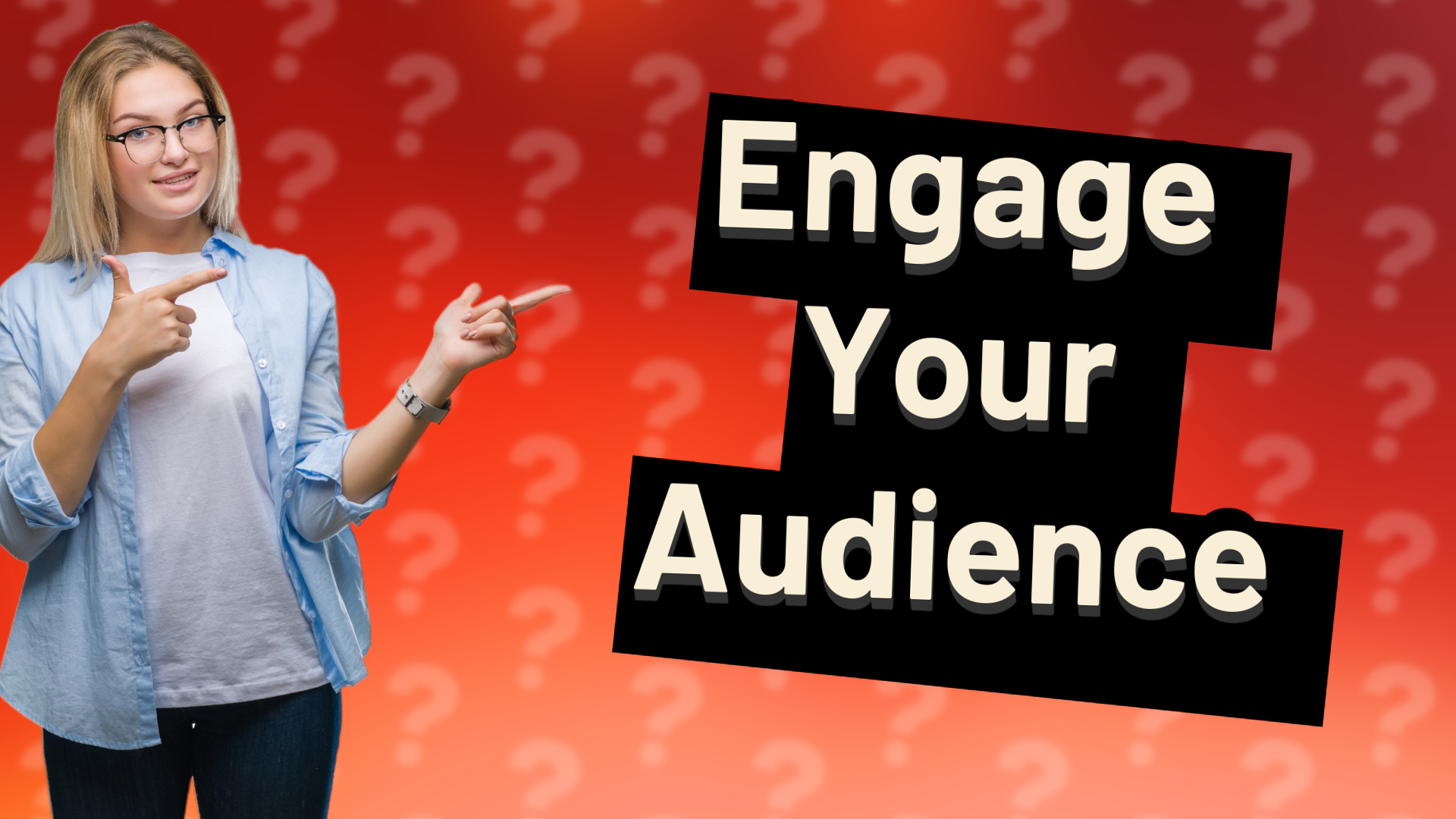 Engage Your Audience