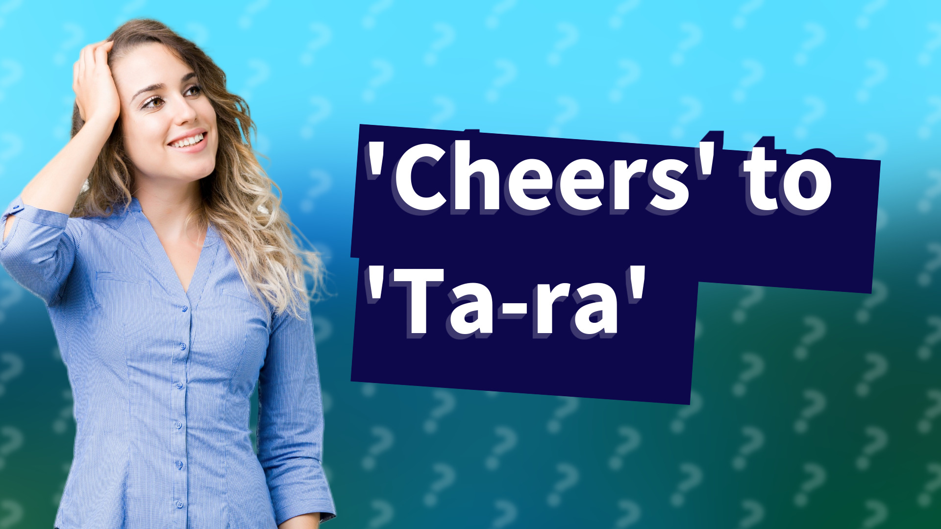 'Cheers' to 'Ta-ra'