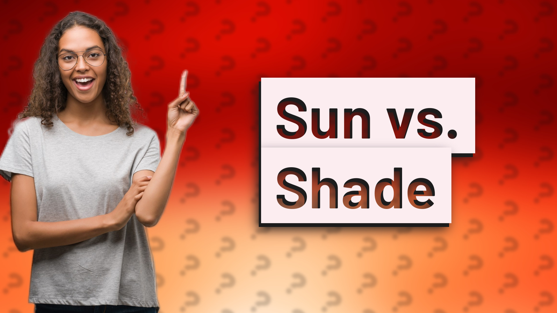 Sun vs. Shade