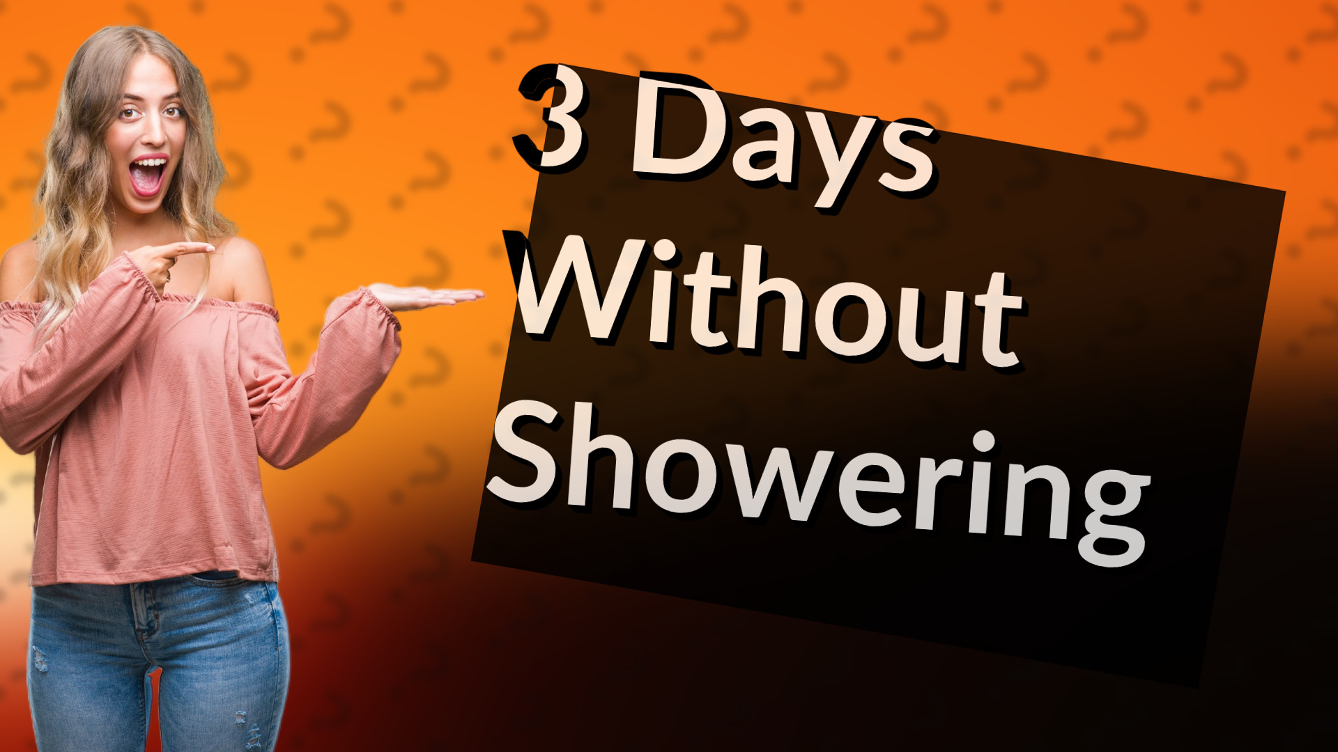 3 Days Without Showering
