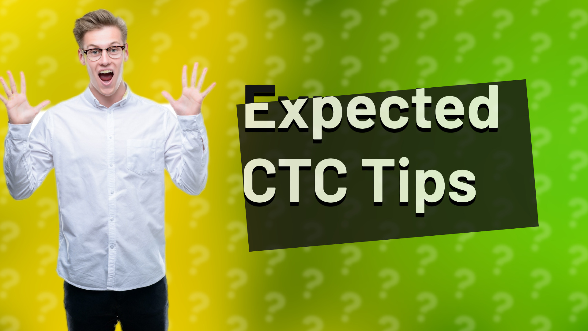 Expected CTC Tips