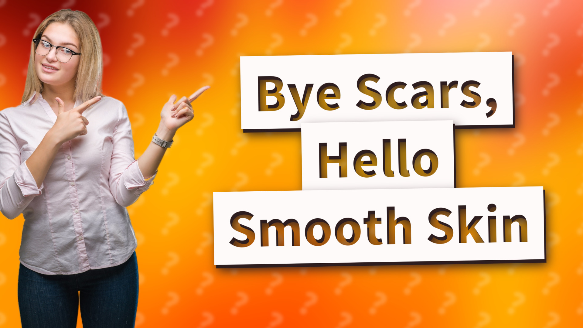 Bye Scars, Hello Smooth Skin