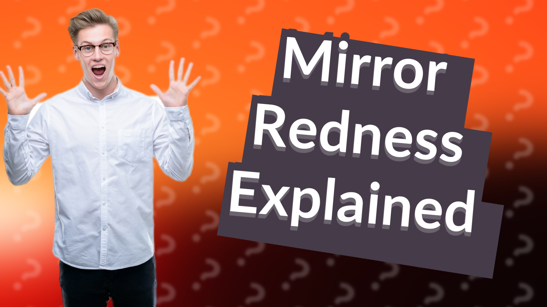 Mirror Redness Explained