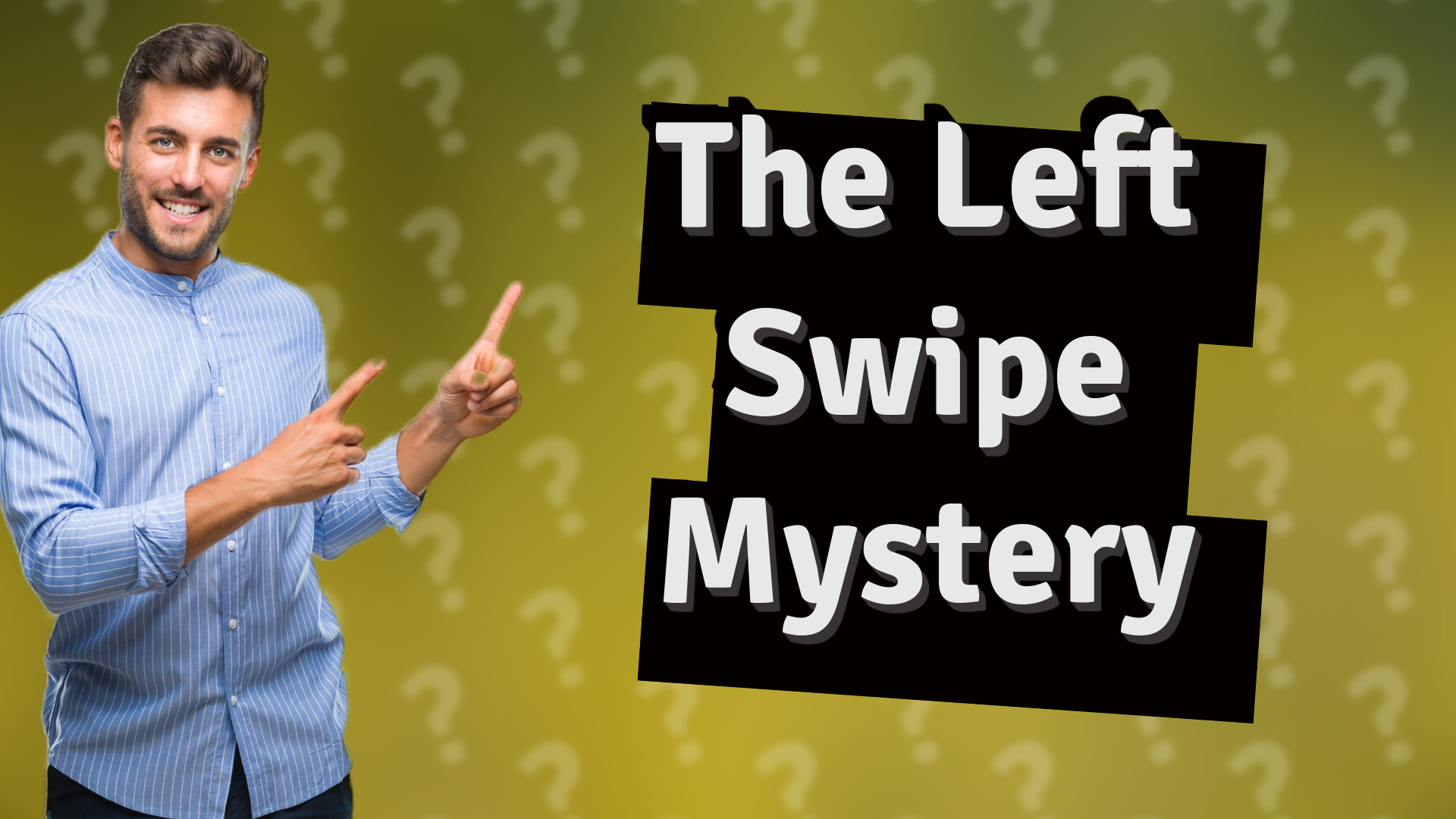 The Left Swipe Mystery