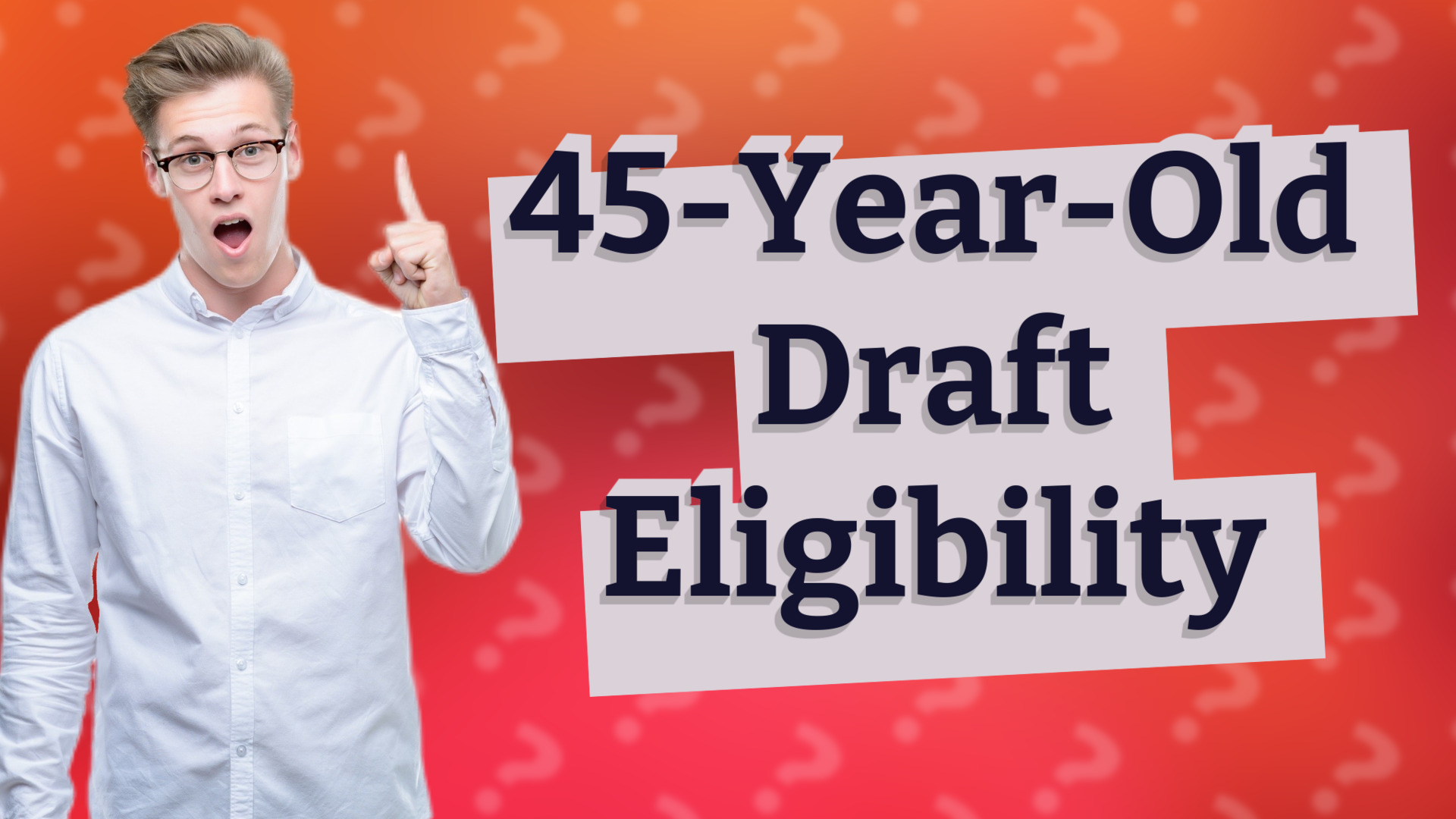 45-Year-Old Draft Eligibility