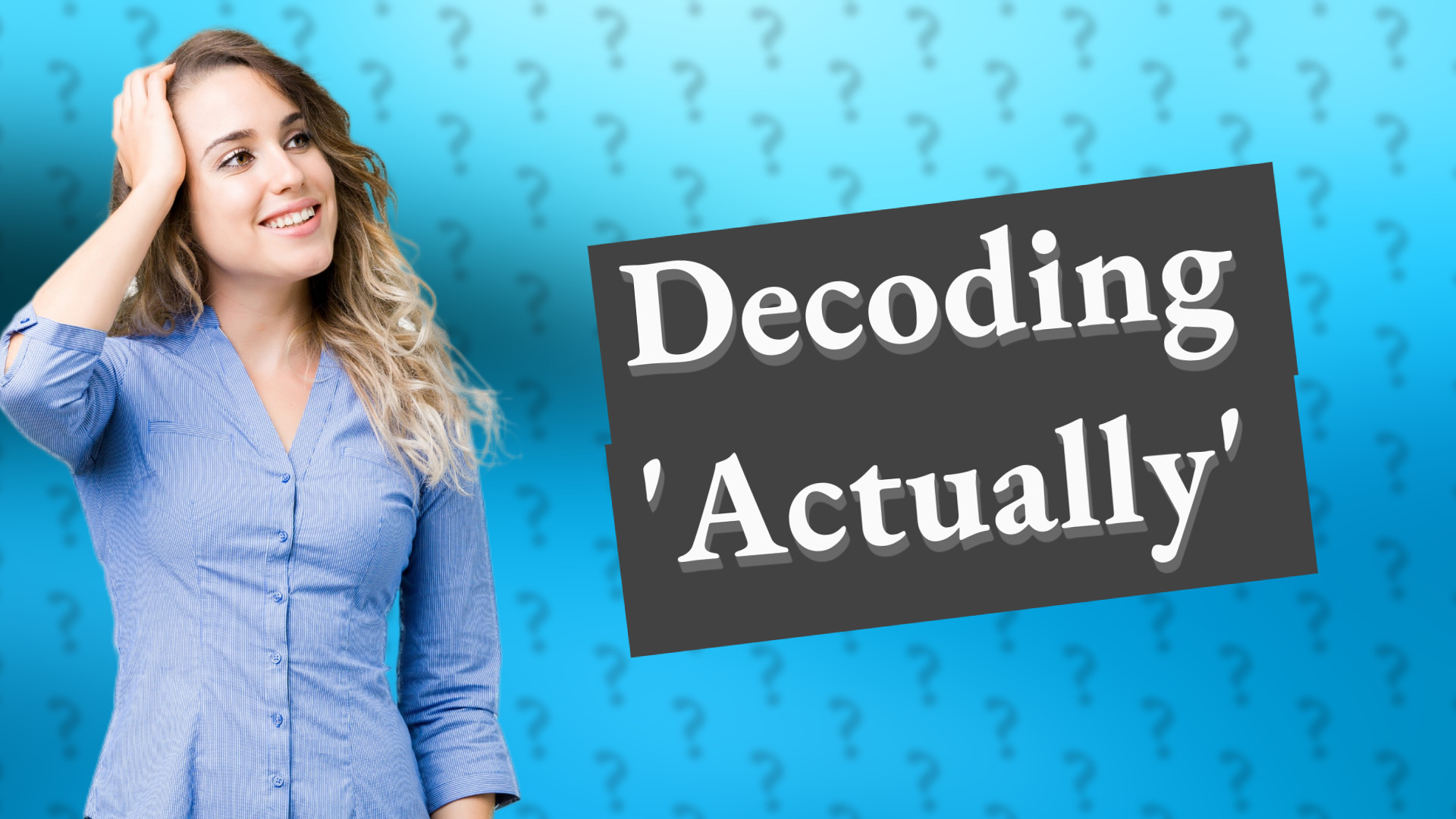 Decoding 'Actually'