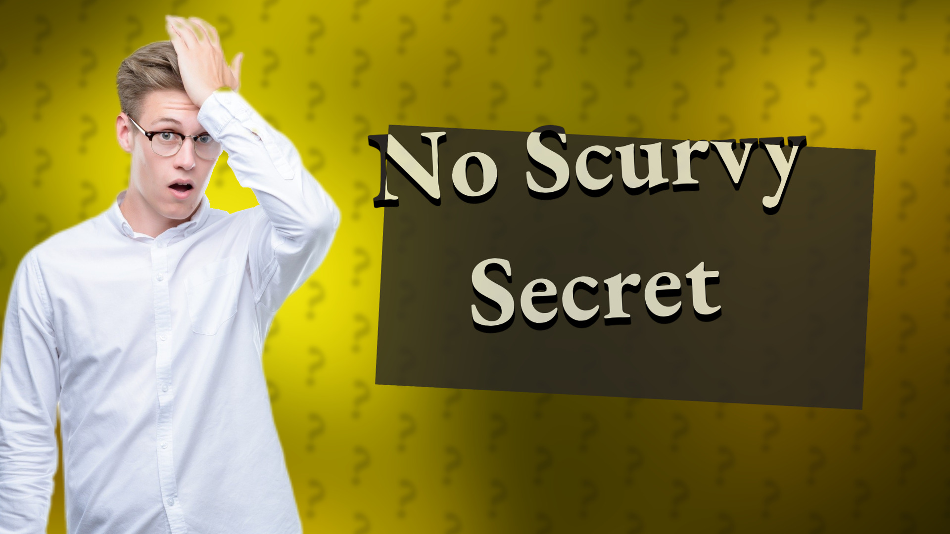 No Scurvy Secret