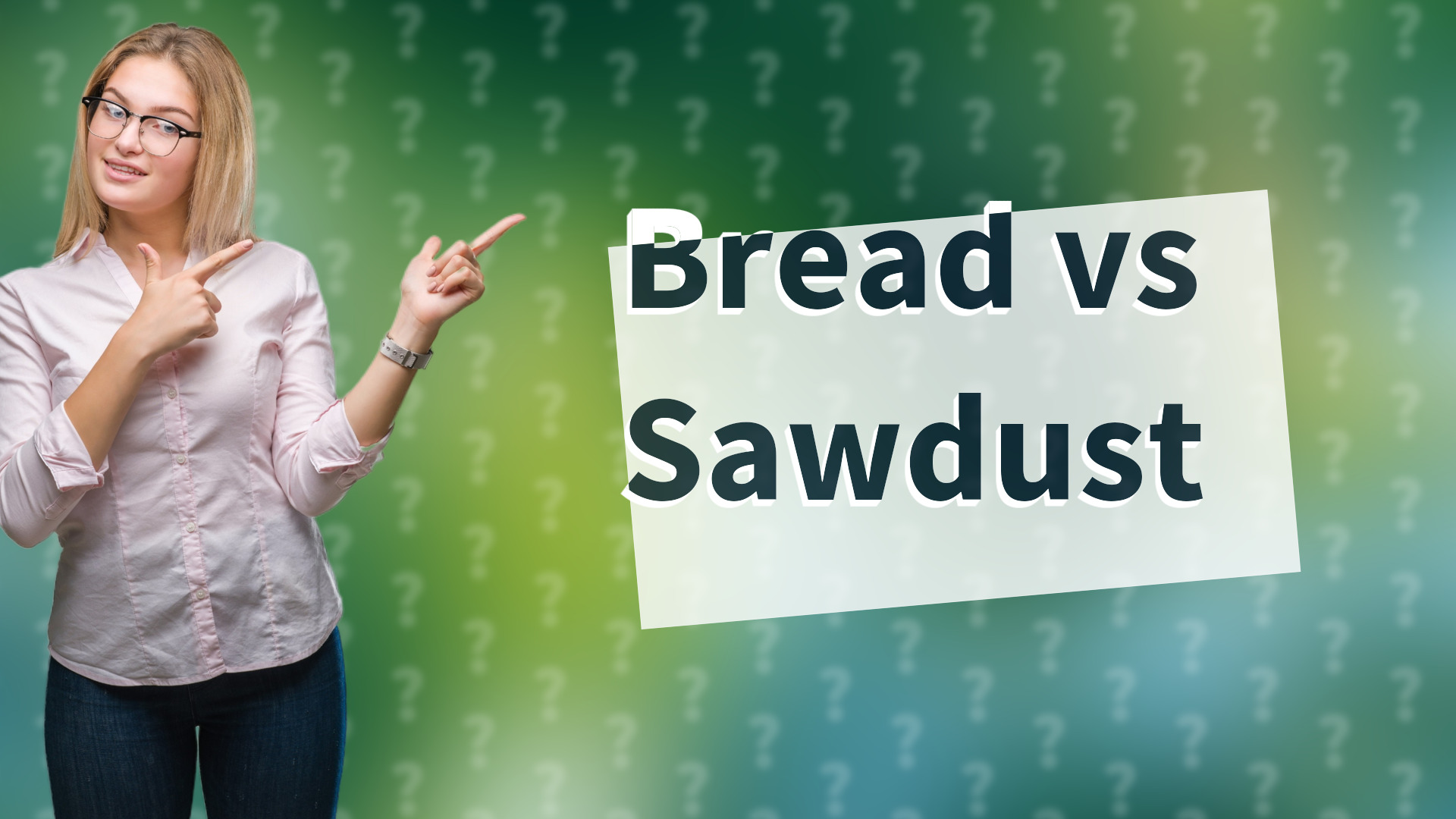 Bread vs Sawdust