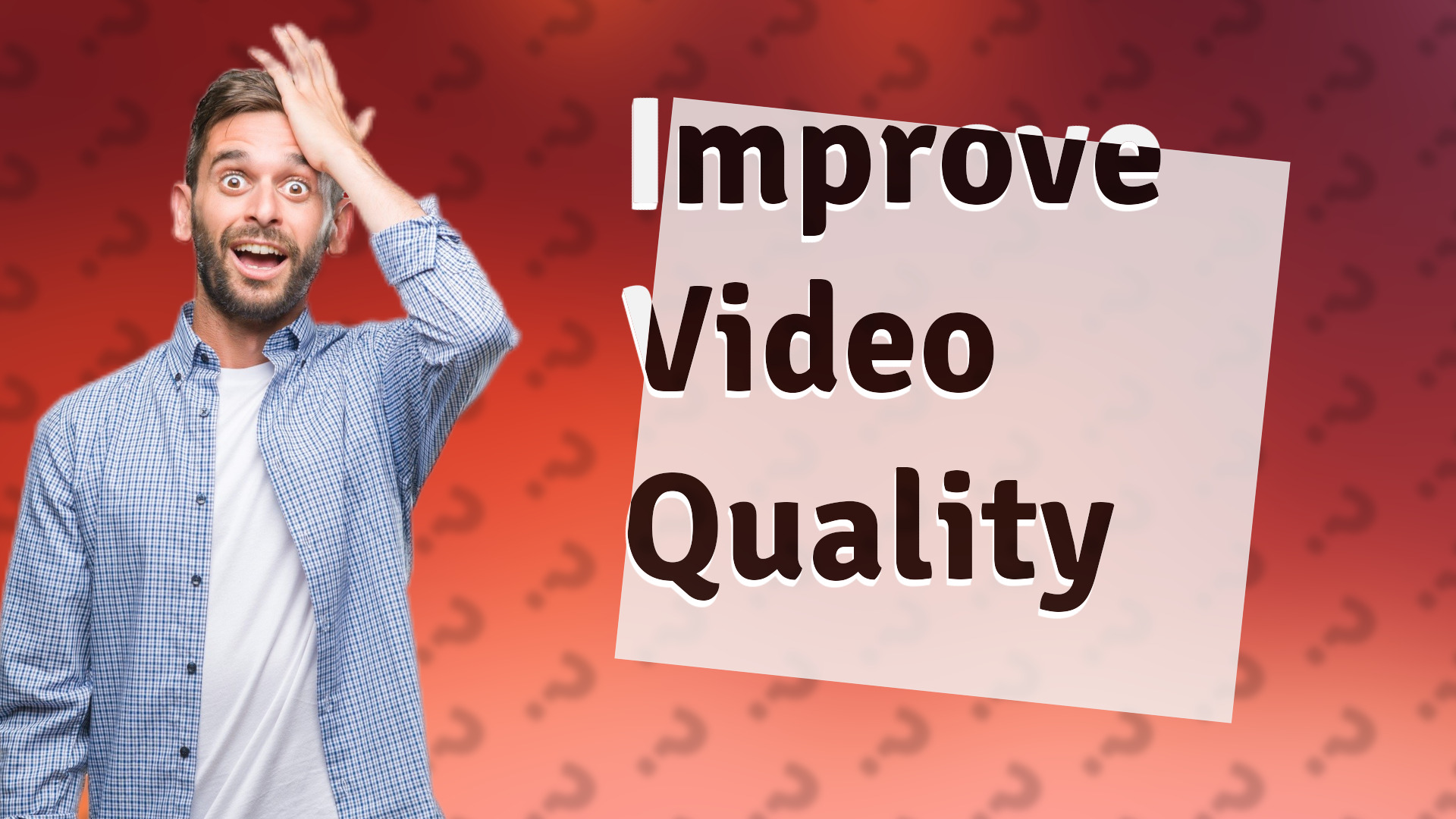 Improve Video Quality