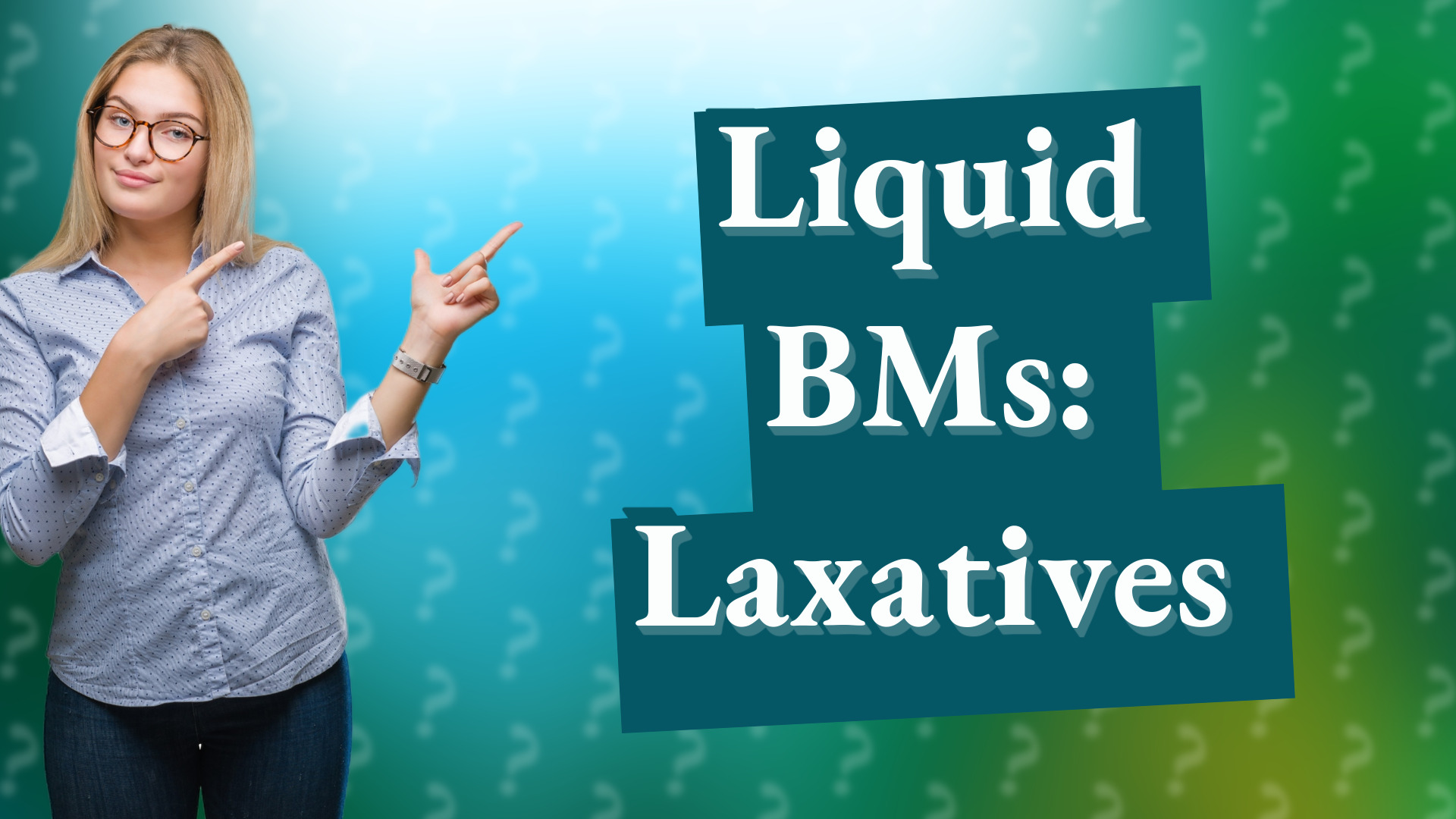 Liquid BMs: Laxatives