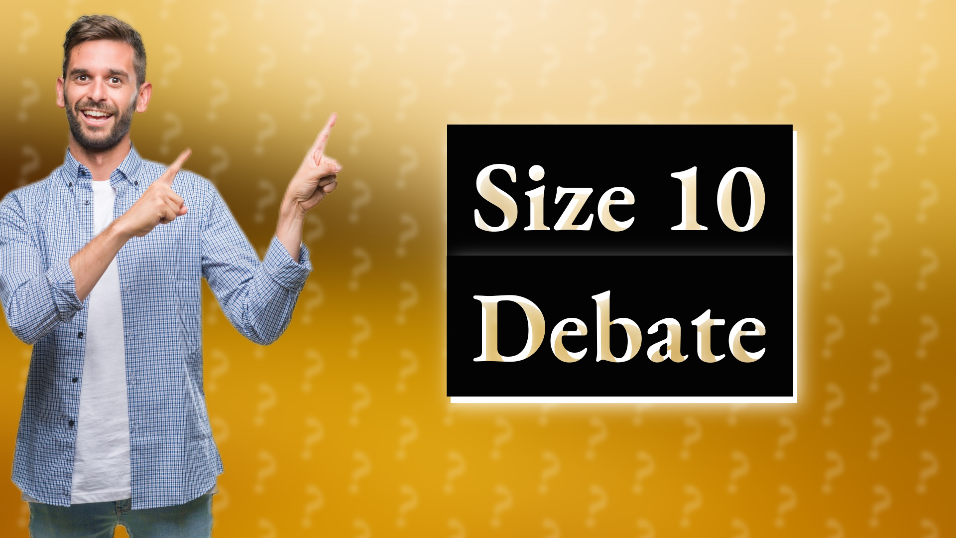Size 10 Debate