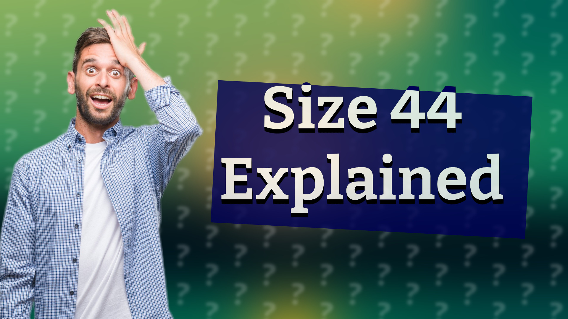 Size 44 Explained