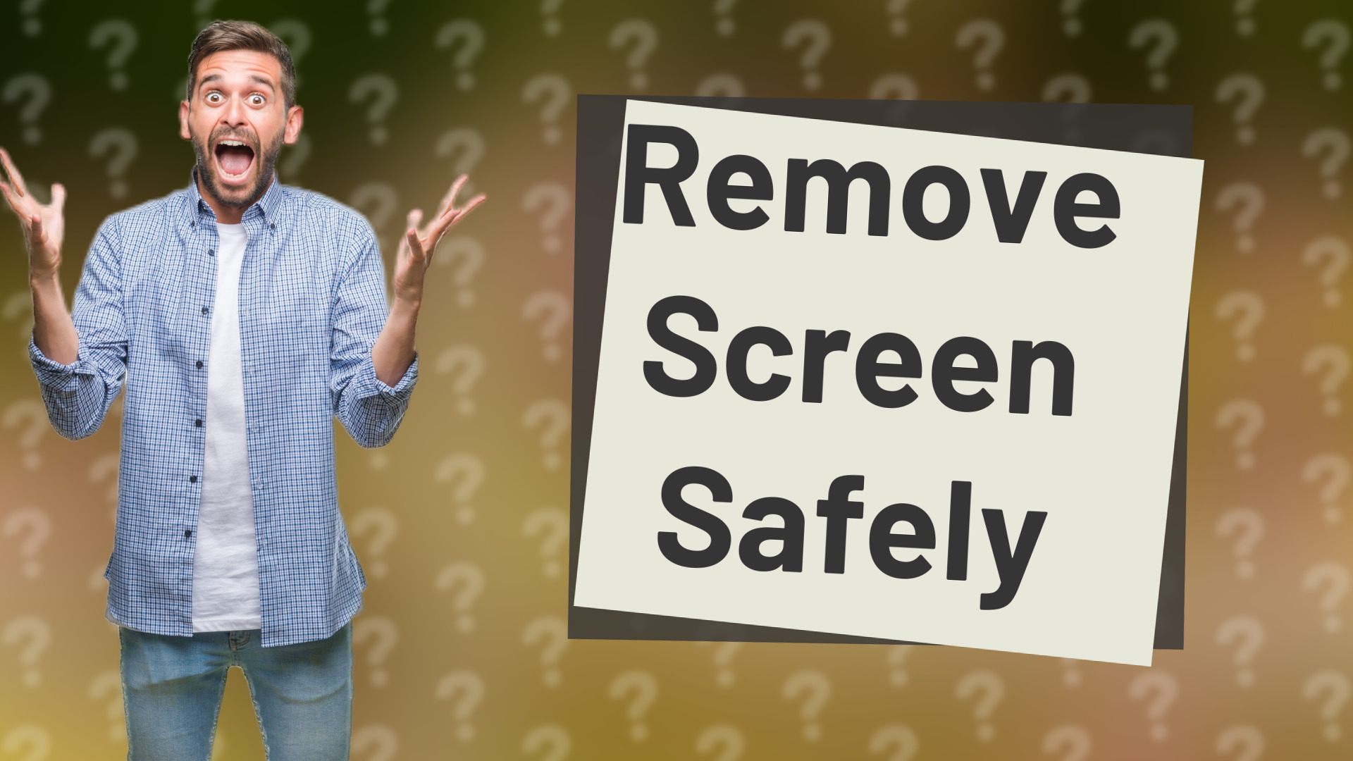 Remove Screen Safely