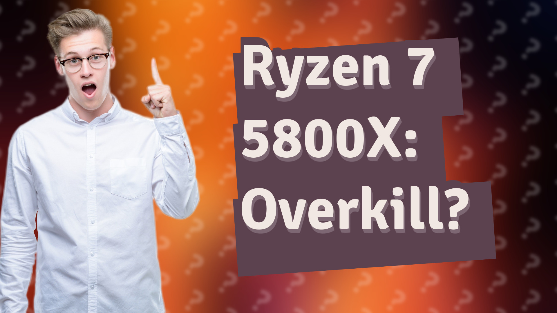 Ryzen 7 5800X: Overkill?