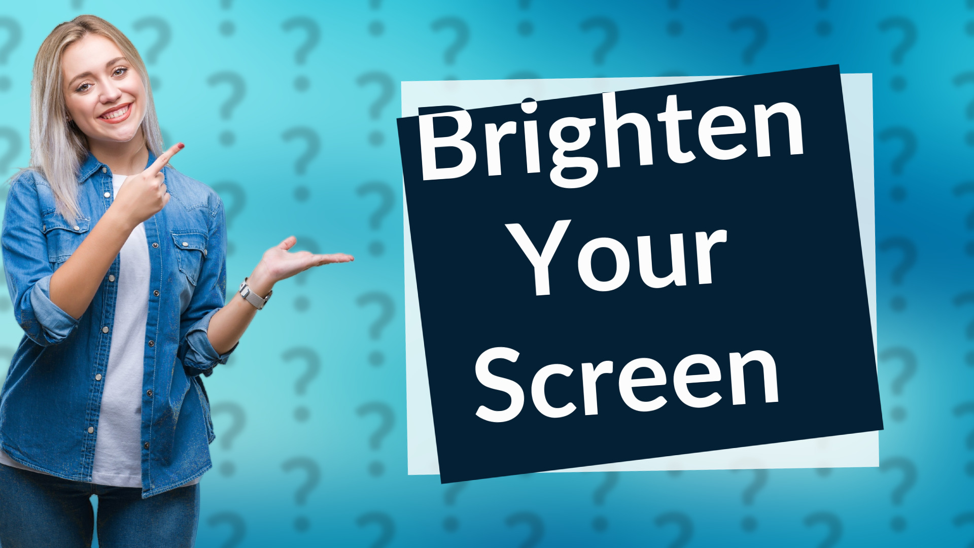 Brighten Your Screen