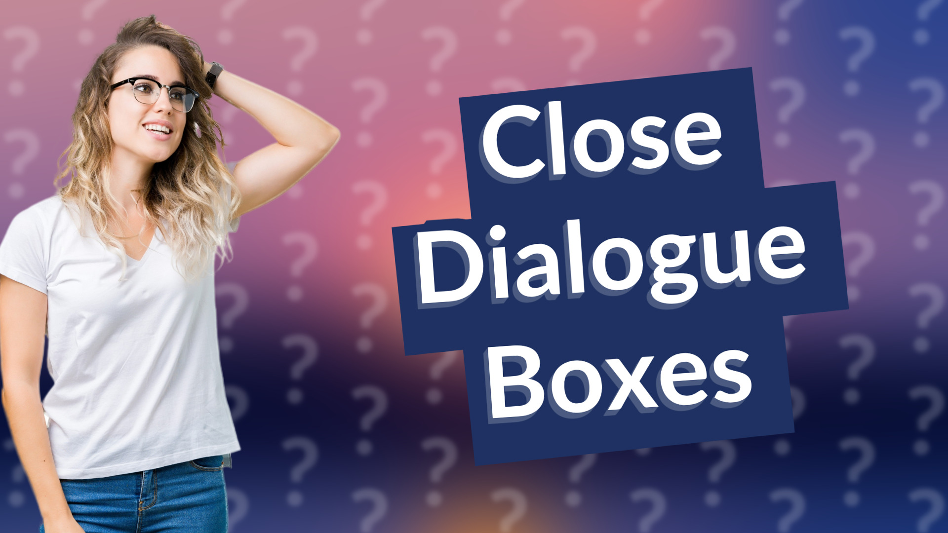 Close Dialogue Boxes