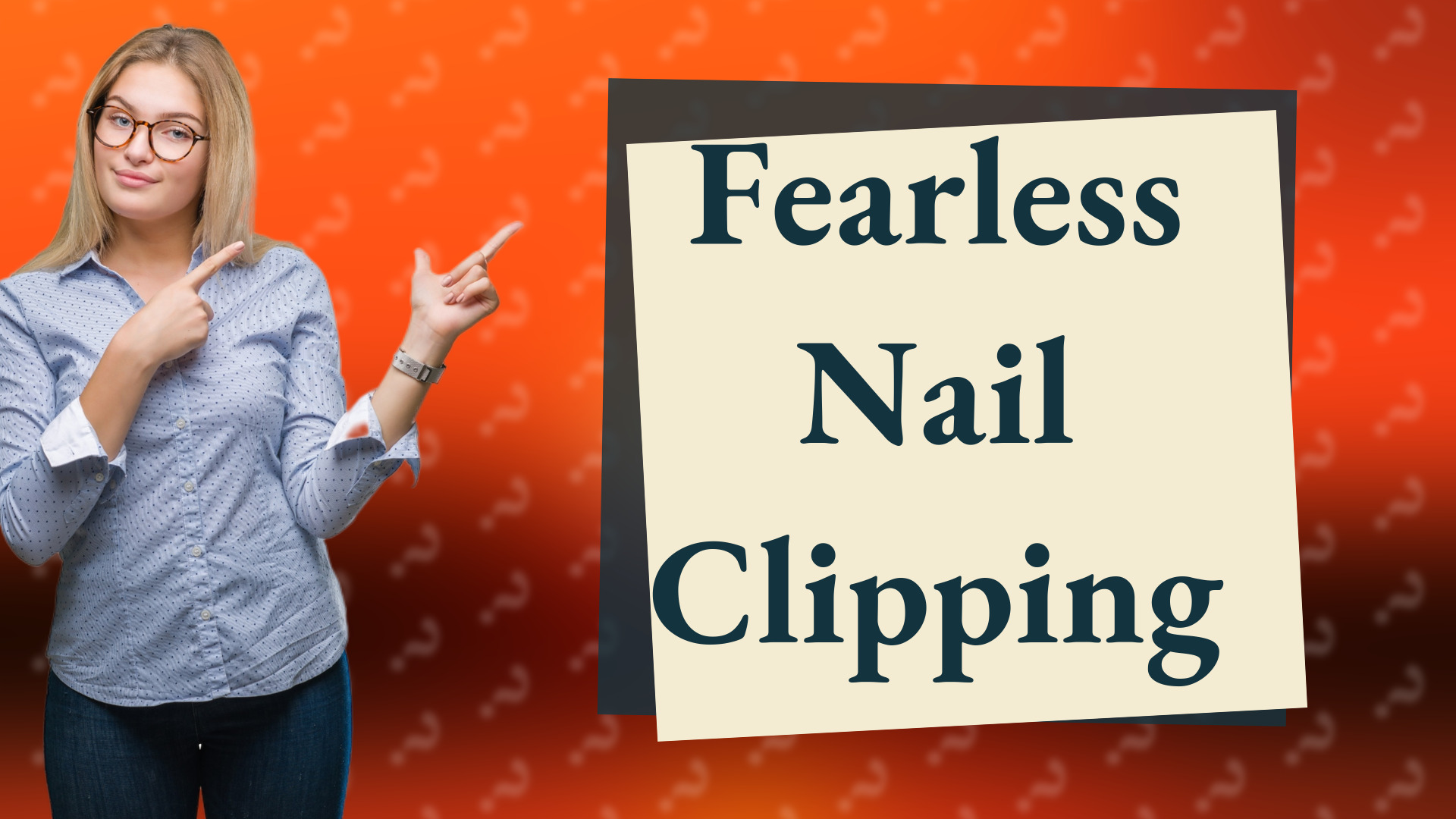 Fearless Nail Clipping
