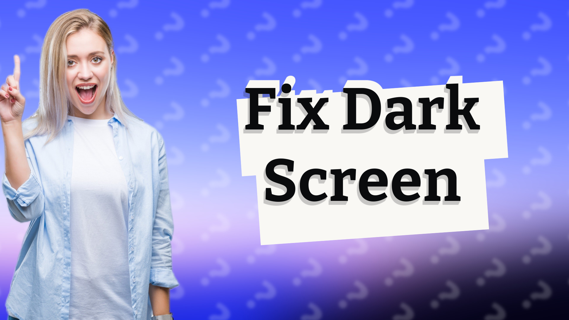 Fix Dark Screen