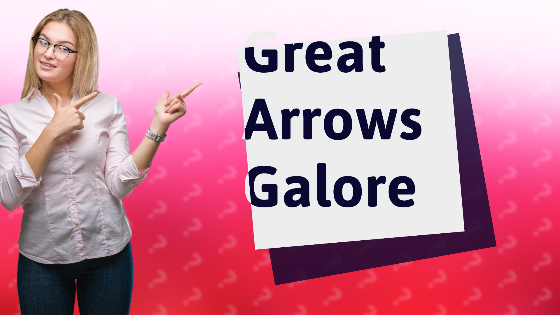 Great Arrows Galore