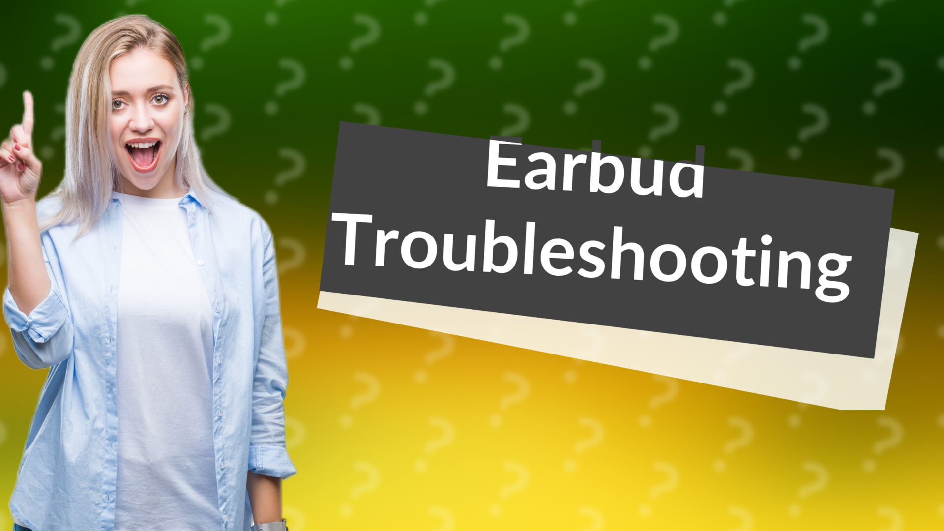 Earbud Troubleshooting