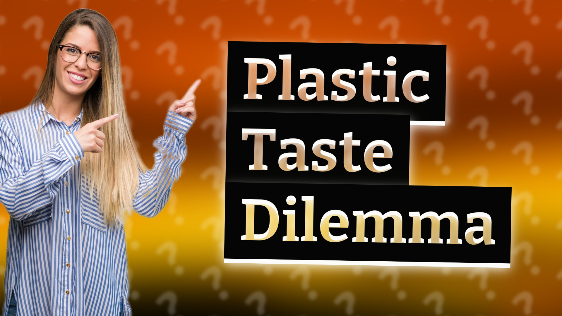 Plastic Taste Dilemma