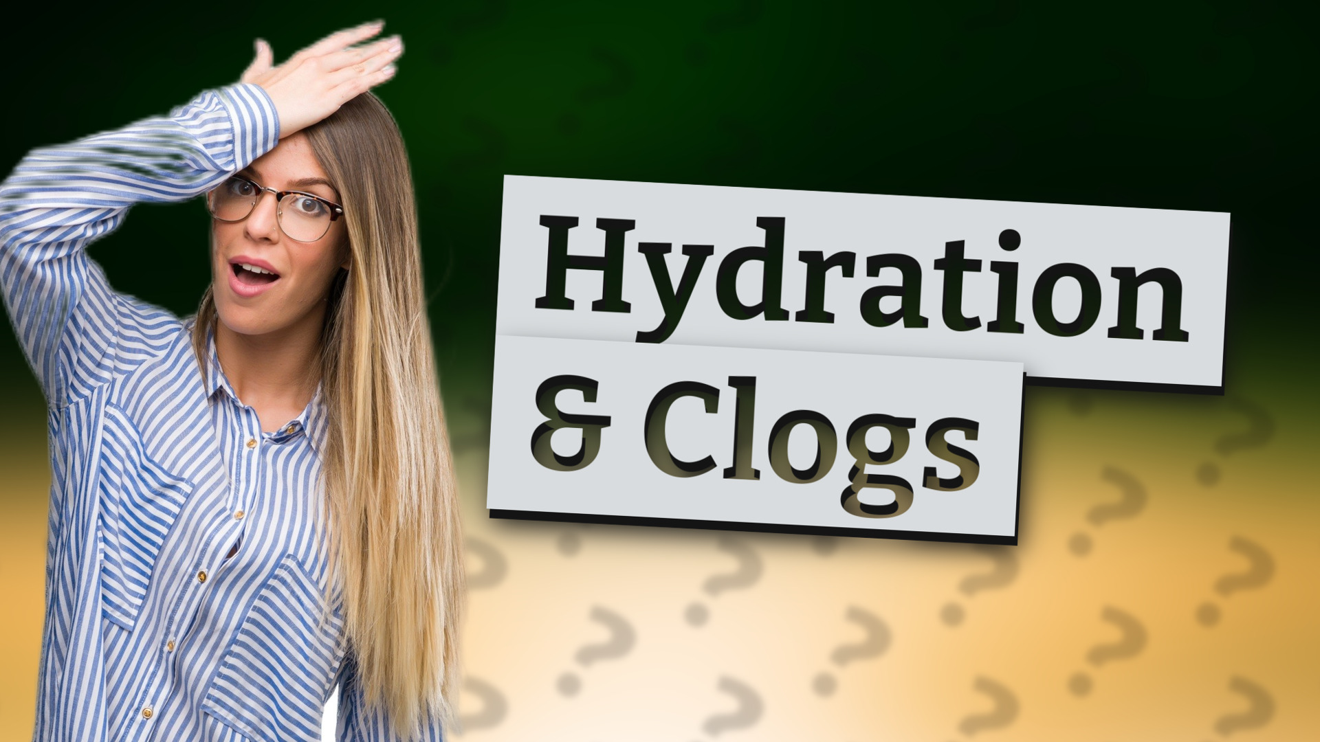 Hydration & Clogs