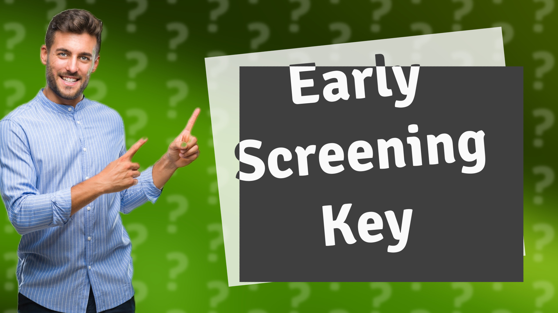 Early Screening Key