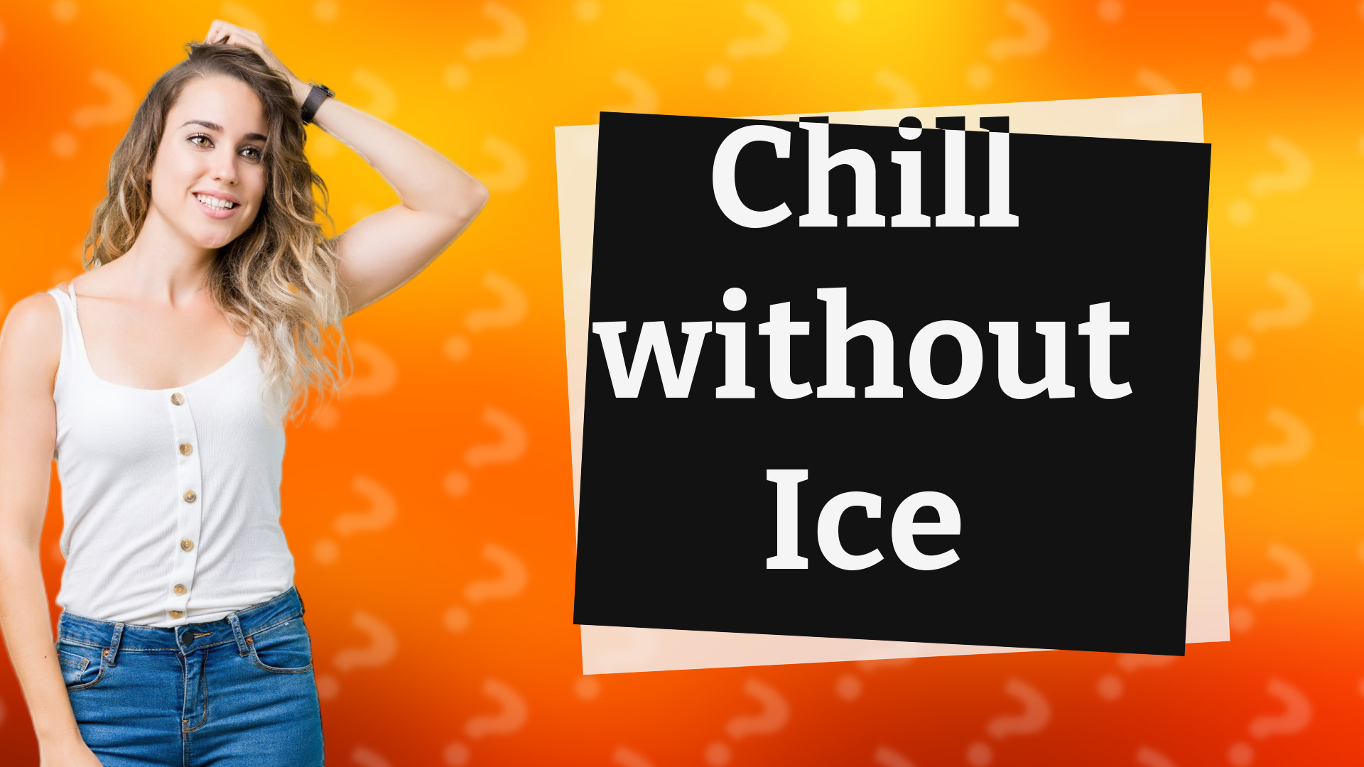 Chill without Ice