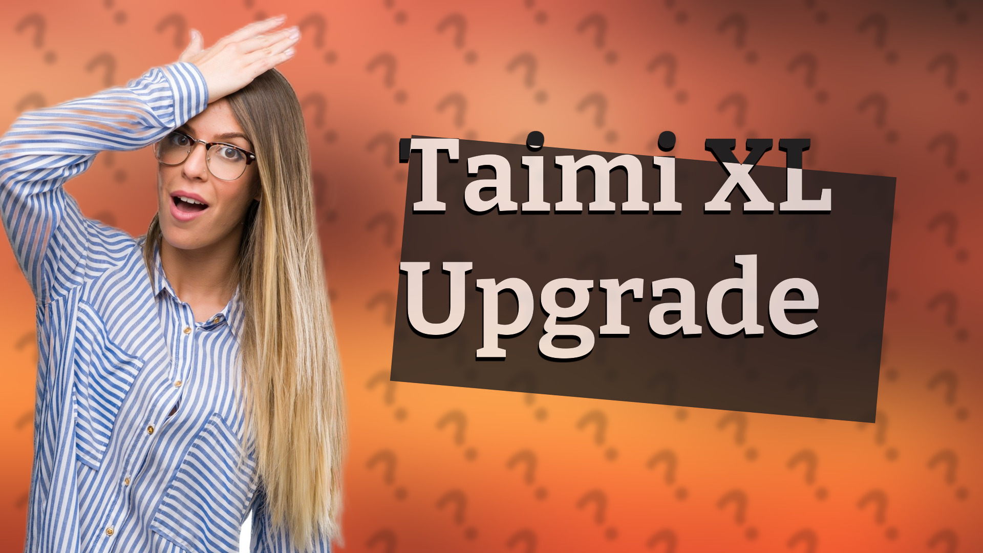 Taimi XL Upgrade