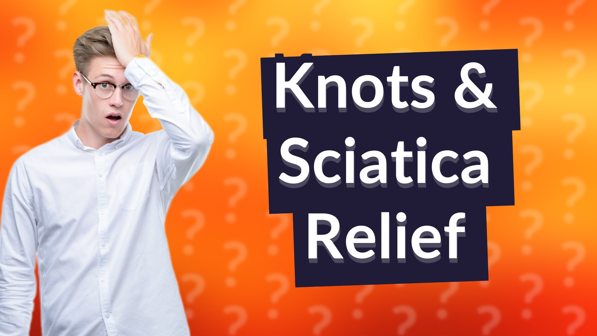 Knots & Sciatica Relief