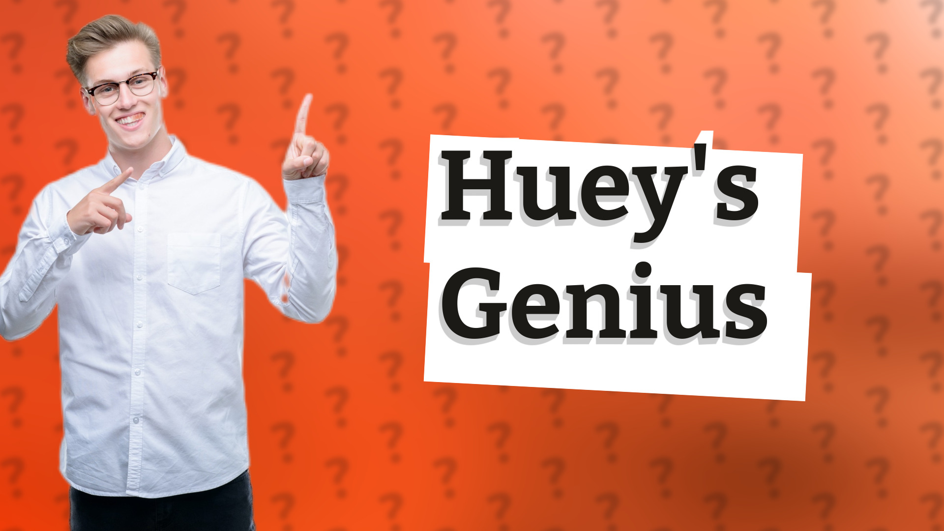 Huey's Genius