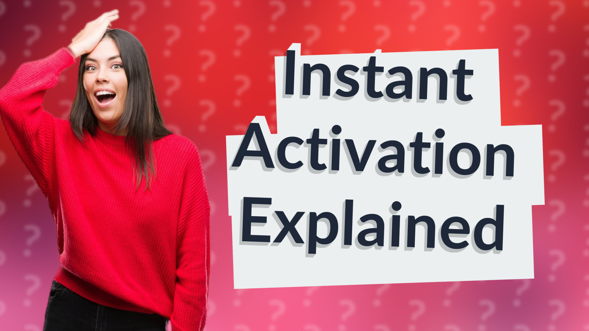 Instant Activation Explained