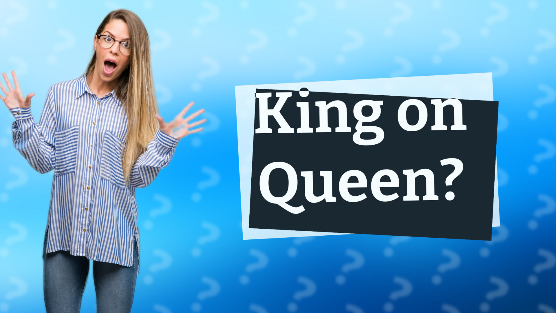 King on Queen?