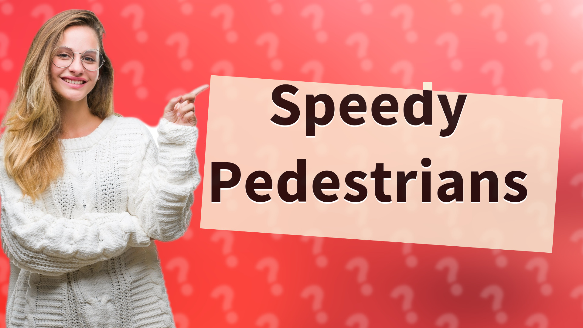 Speedy Pedestrians