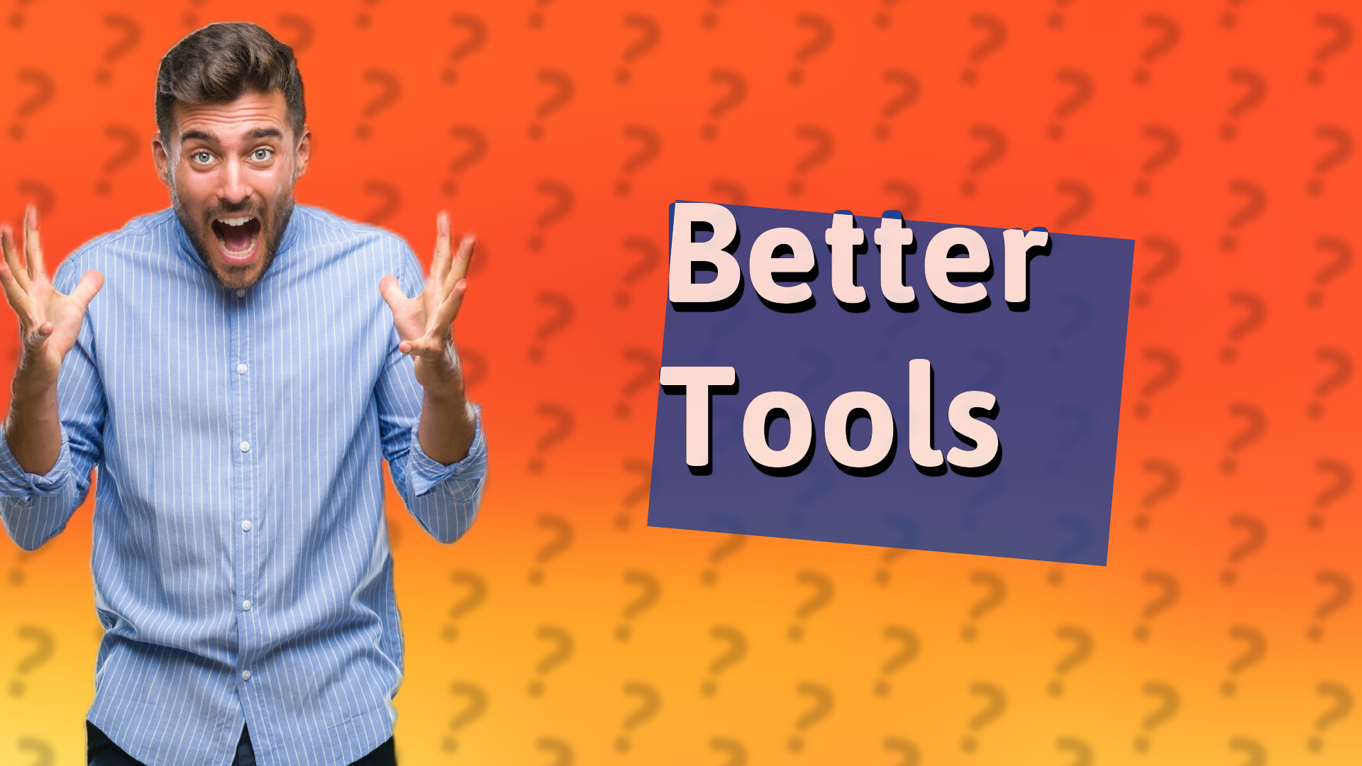 Better Tools