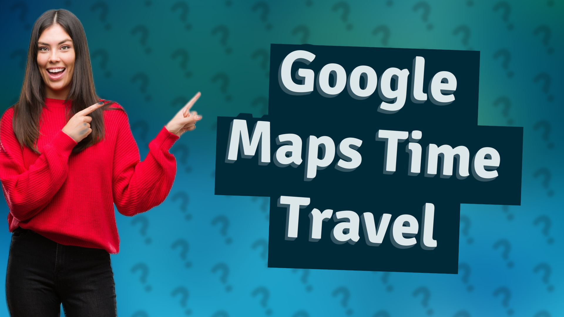 Google Maps Time Travel