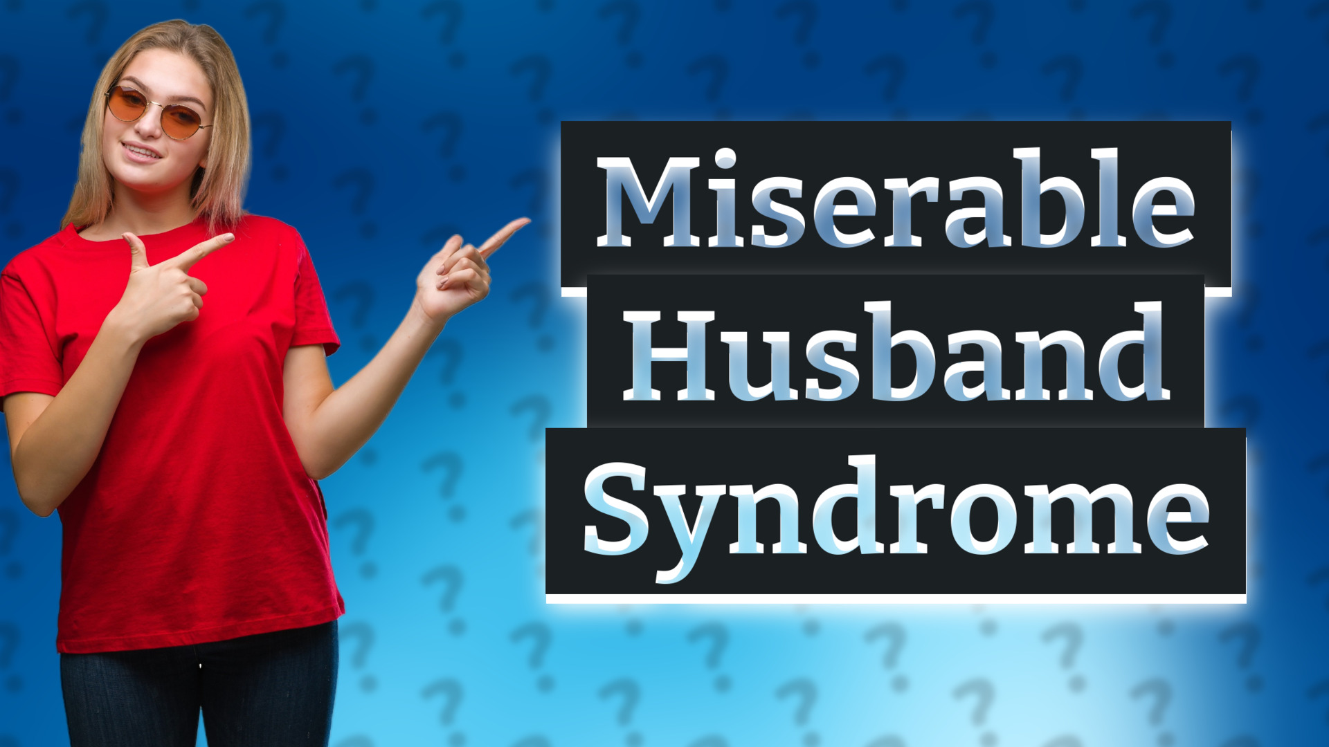 Miserable Husband Syndrome