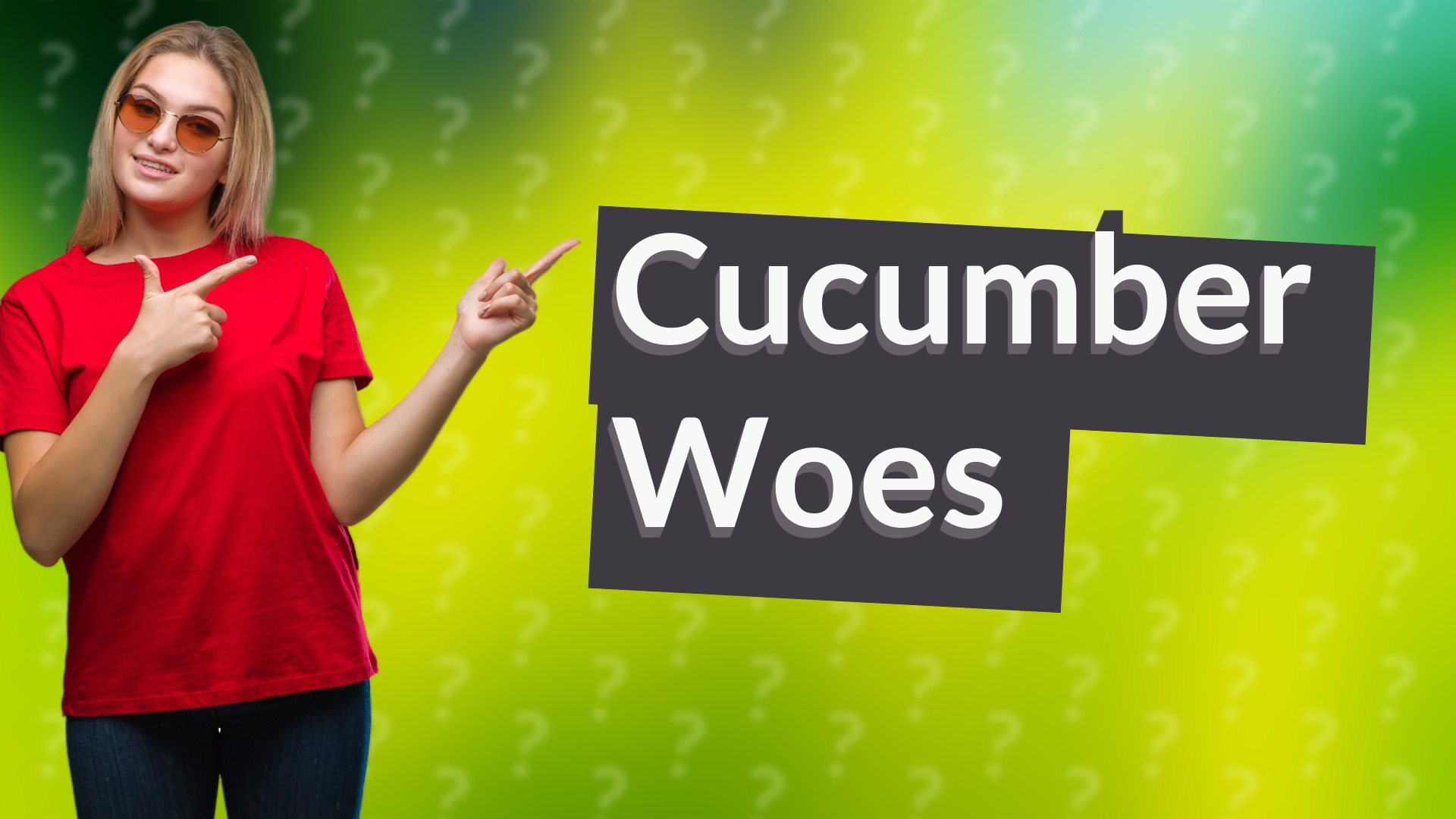 Cucumber Woes