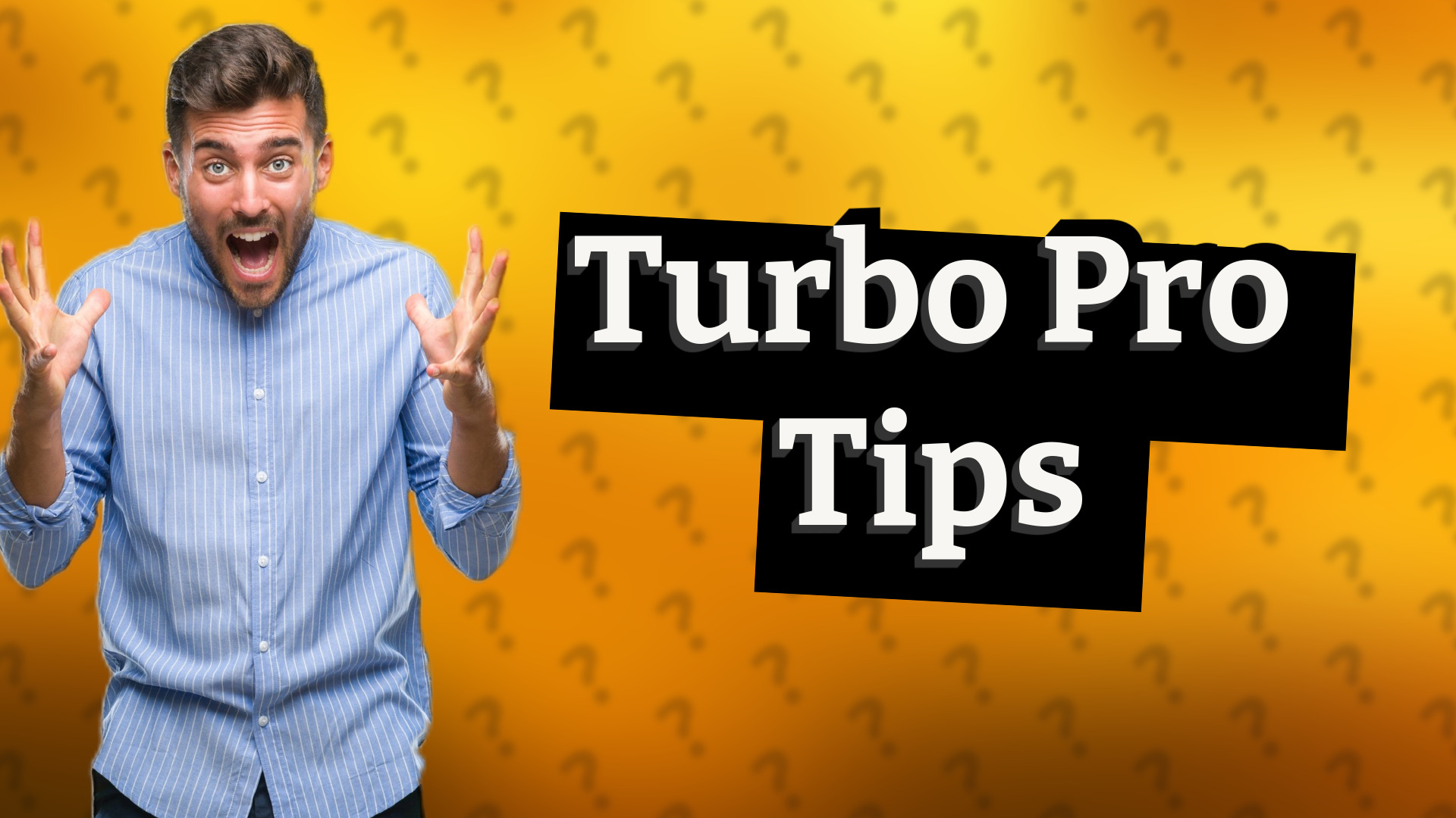 Turbo Pro Tips
