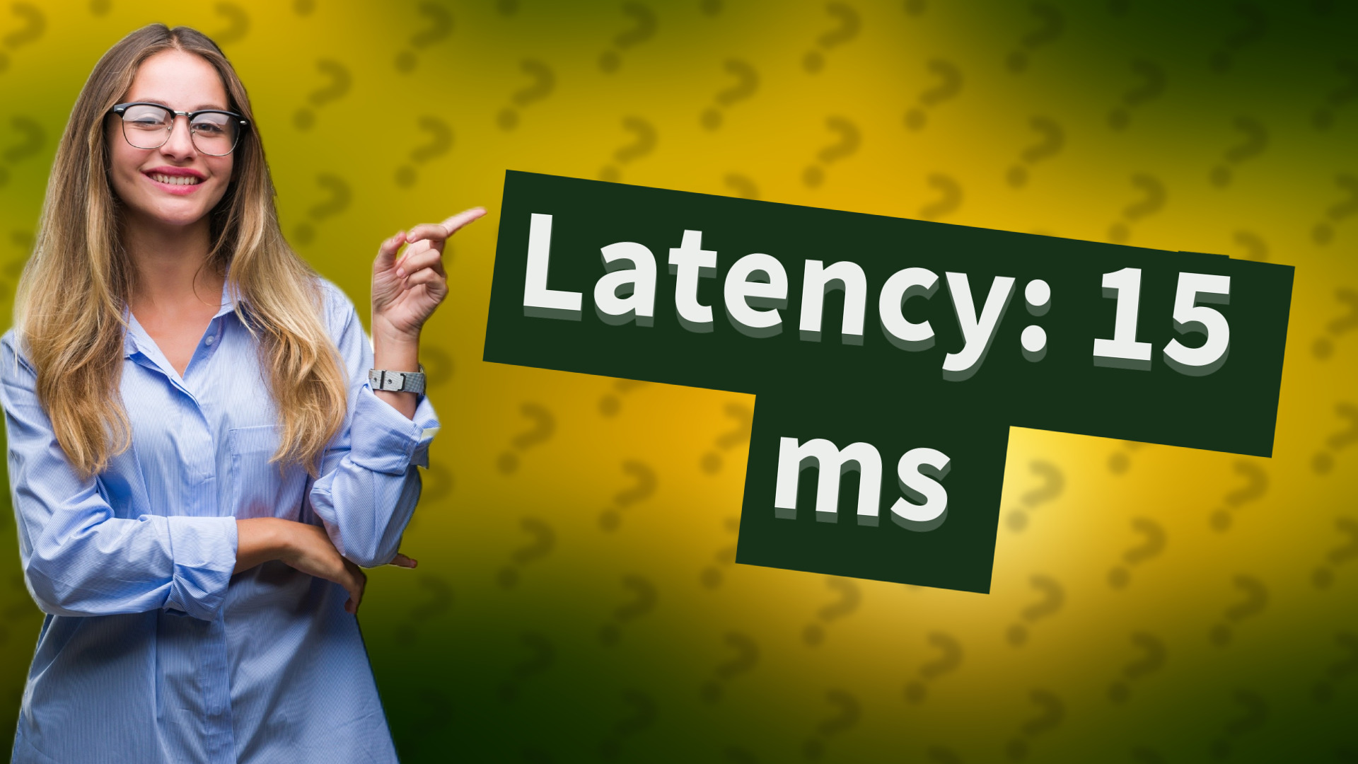 Latency: 15 ms