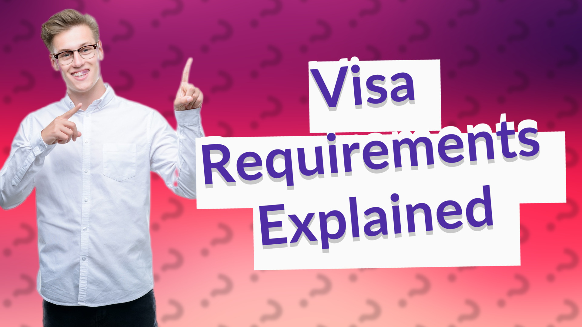 Visa Requirements Explained