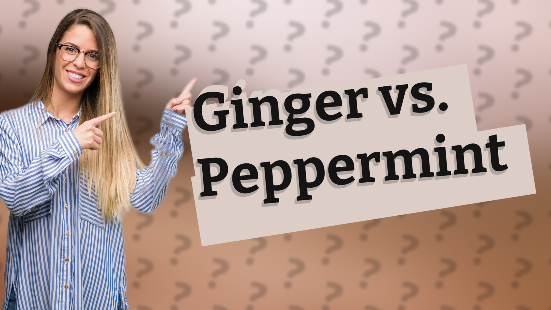 Ginger vs. Peppermint