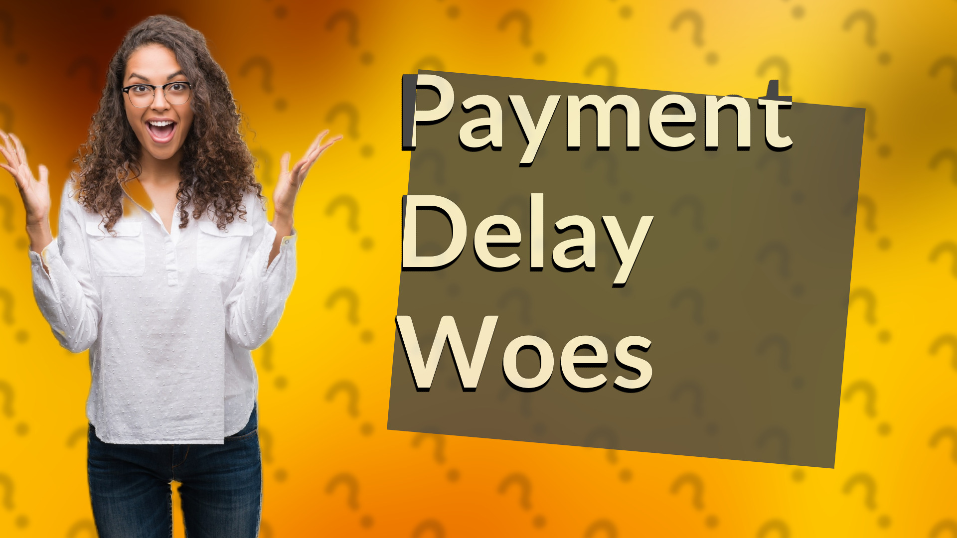 Payment Delay Woes