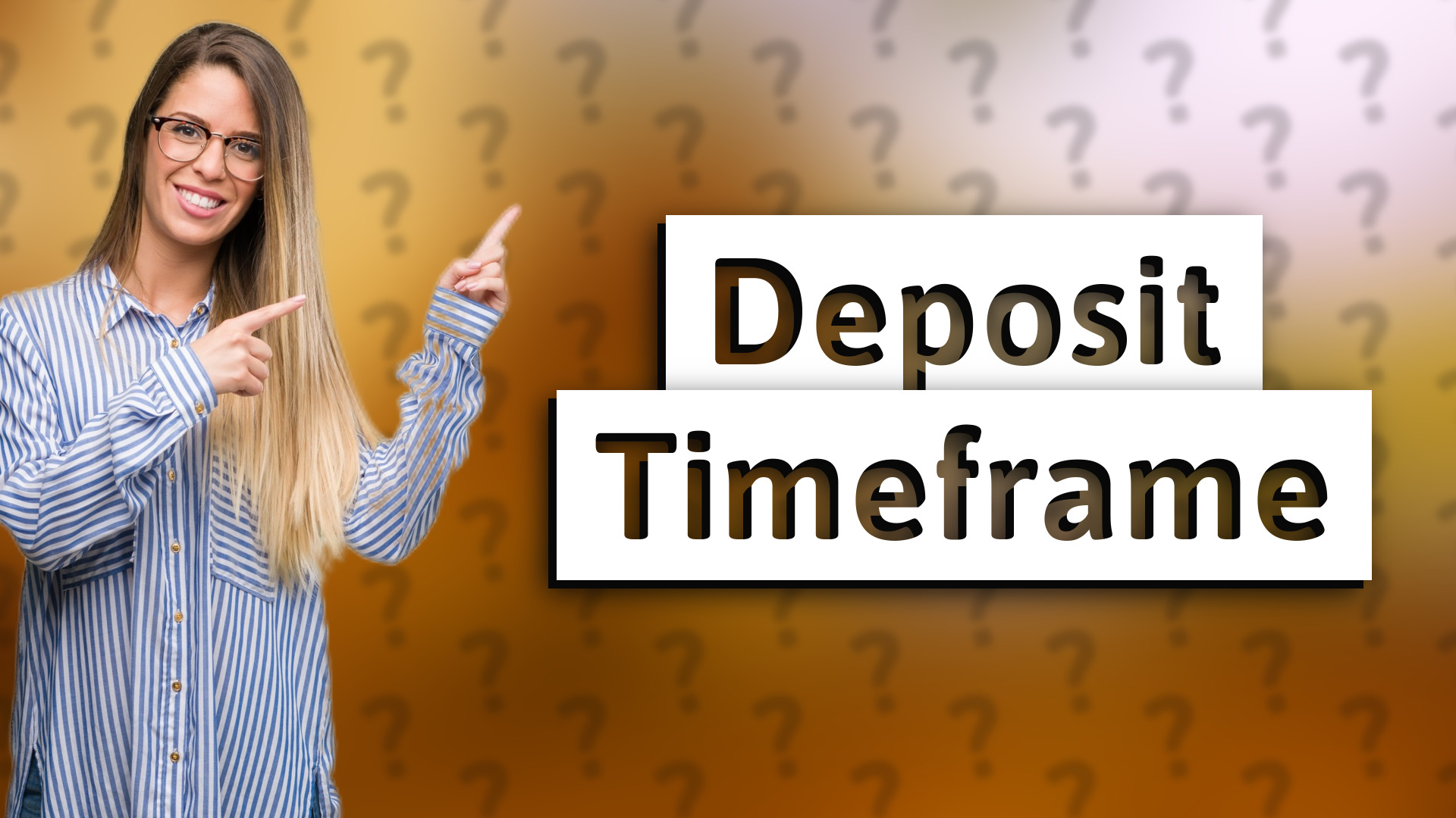 Deposit Timeframe