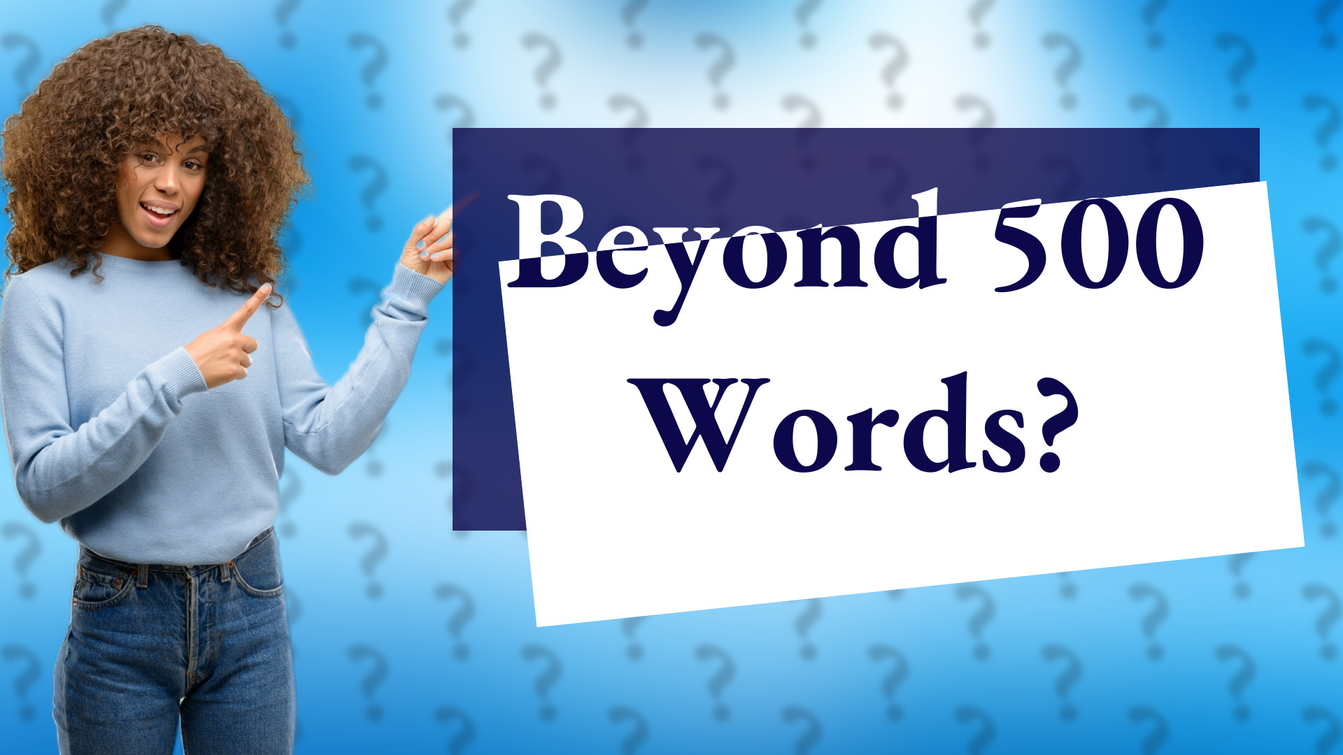 Beyond 500 Words?